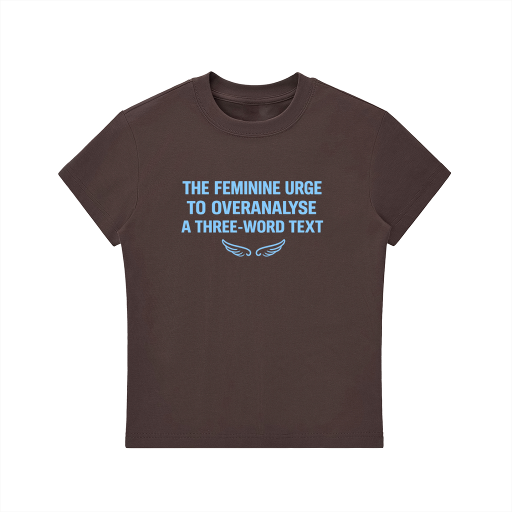 The Feminine Urge To Overanalyse A Three-Word Text - baby tee