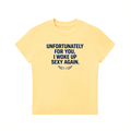 Unfortunately For You, I Woke Up Sexy Again. - baby tee