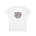Too Pretty to Cry Over a Man Who Doesn't Act Like One – baby tee