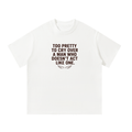 Too Pretty to Cry Over a Man Who Doesn't Act Like One - oversized tee